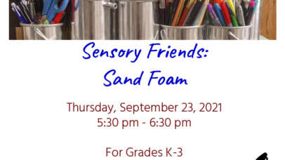 Sensory Friends: Sand Foam. Thursday, September 23, 2021. 5:30 pm - 6:30 pm. For Grades K-3. Celebrate going back to school with this interesting foam craft! Please register for the YouTube Link!