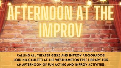 afternoon at the improv calling all theater geeks and improv aficionados! join nick auletti at the westhampton free library for an afternnon of fun acting and improv activities. for grades 9 - 12 only. thursdays, april 7 - 28 from 5:00 - 5:30pm.