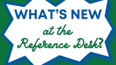 What's New at the Reference Desk?
